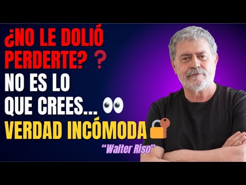 ¿NO le DOLIÓ PERDERTE? La RESPUESTA NO es la que ESPERAS | WALTER RISO