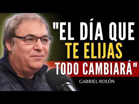 Esto Pasa Cuando Finalmente Te Eliges A Ti Mismo Sobre Todo | Gabriel Rolón