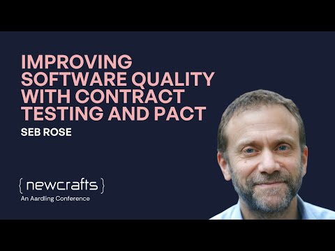 Seb Rose - Improving Software Quality with Contract Testing and Pact - NewCrafts 2023