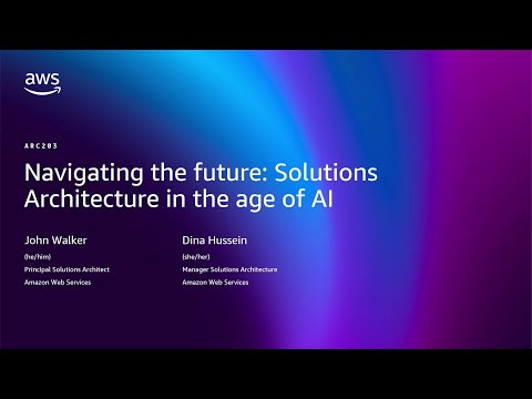 AWS re:Invent 2025 - Navigating the future: Solutions architecture in the age of AI (ARC203)