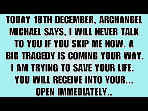 👉Today 18th December, Archangel Michael says, I will never talk to you if you skip me now. A big...