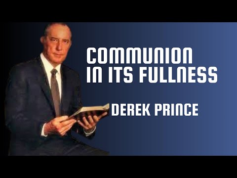 Communion in its Fullness - Derek Prince