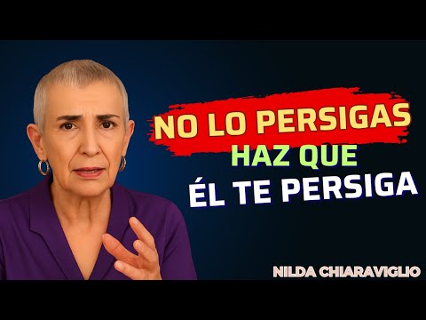 🌹 No Lo Persigas... Haz Que Te Persiga | Nilda Chiaraviglio