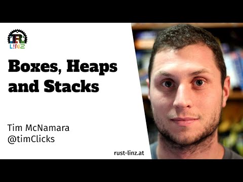 Boxes, Heaps, and Stacks - Tim McNamara - Rust Linz, September 2022