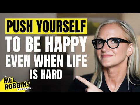 Push Yourself to Be Happy Even When Life Is Hard | Mel Robbins