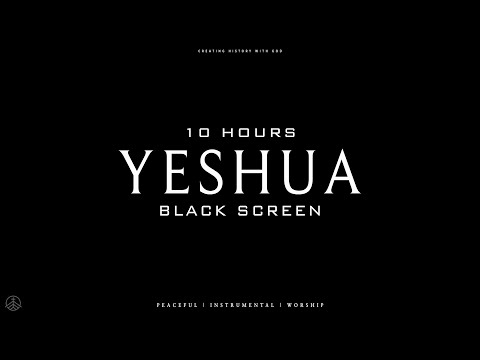 YESHUA // 10 Hours // BlackScreen // Instrumental Soaking Worship  // Soaking Worship Music // PIANO