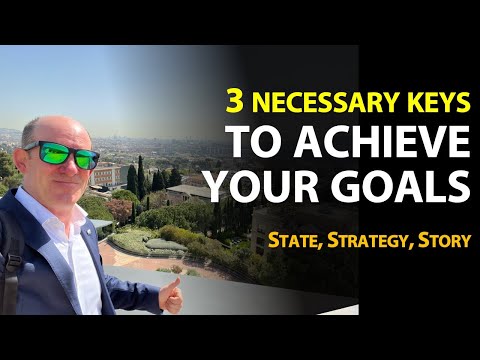 3 Necessary Keys to Achieve your Goals (State, Strategy, Story)