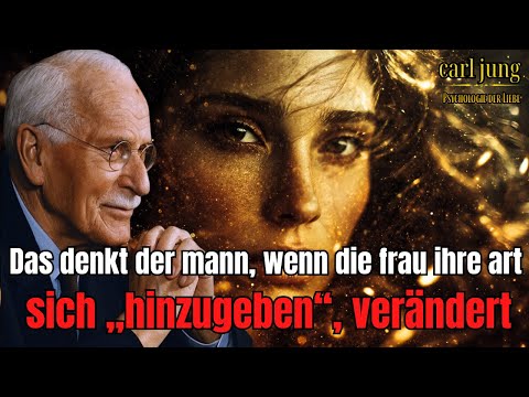 Was ein Mann empfindet, wenn eine Frau ihre Art der Hingabe verändert | Carl Jung
