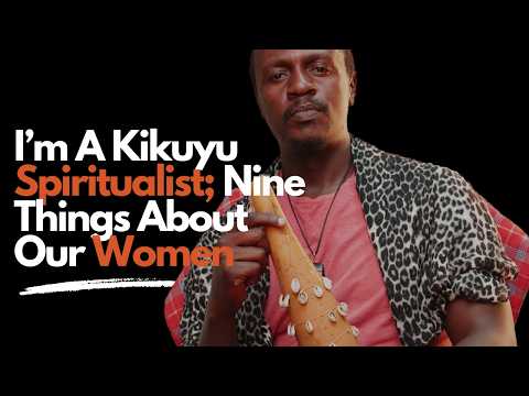 Nine Types Of Kikuyu Women: Sacred Feminine & Spiritual Powers They Use Everyday