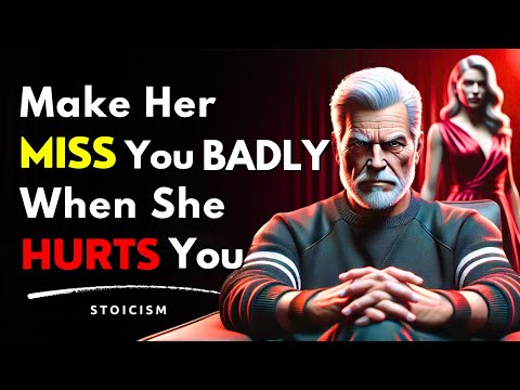 If a Woman Hurts You, Do This to Make Her Miss You Badly | Stoic Advice