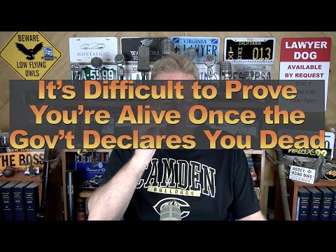 It’s Difficult to Prove You’re Alive Once the Gov’t Declares You Dead