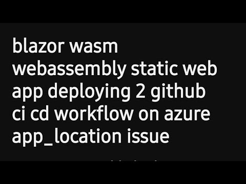 blazor wasm webassembly static web app deploying 2 github ci cd workflow on azure app_location issue