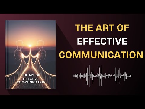 The Art of Effective Communication – Secrets to Better Relationships and Success | FULL AUDIOBOOK 