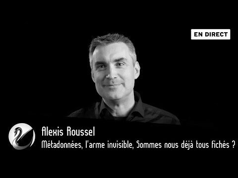 Métadonnées, l'arme invisible, Sommes nous déjà tous fichés ? Alexis Roussel
