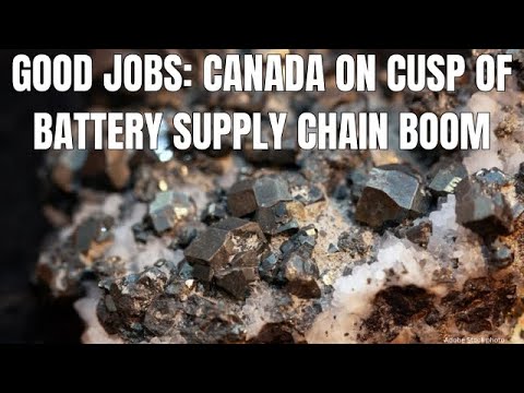 Good jobs coming: Canada on cusp of battery supply chain boom