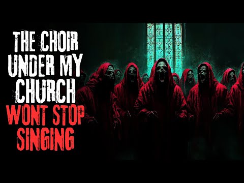 "The Choir Under My Church Won't Stop Singing" Creepypasta