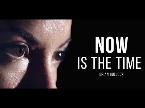 NOW IS THE TIME - One Of The Greatest Motivational Speeches Ever | Brian Bullock