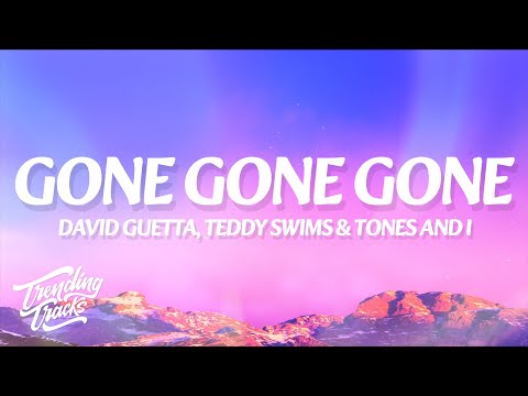 David Guetta, Teddy Swims, Tones and I - Gone Gone Gone (Lyrics)