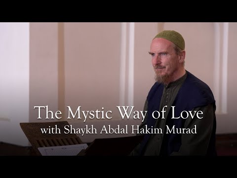 The Mystic Way of Love · With Abdal Hakim Murad