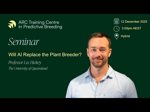 Prof Lee Hickey - Will AI Replace the Plant Breeder?