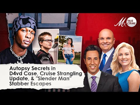 Autopsy Secrets in D4vd Case, News About Teen Strangled on Cruise, and "Slender Man" Stabber Escapes