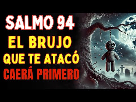 Salmo 94 El Brujo Que Te Atacó Caerá Primero Oración Contra Brujería, Vudú y Maldición