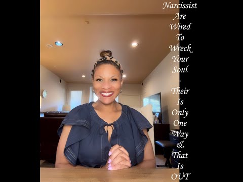 Narcissist Are Wired To Wreck Your Soul - Their Is Only One Way & That Is OUT