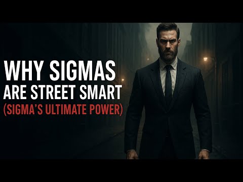 Reasons Why A Street-Smart Sigma Male Has The ULTIMATE Advantage!