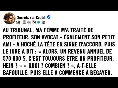 AU TRIBUNAL, MA FEMME M'A TRAITÉ DE PROFITEUR. SON AVOCAT, ÉGALEMENT SON PETIT AMI, A HOCHÉ LA TÊTE