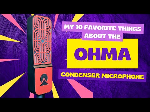 My 10 Favorite Things About the Ohma Condenser Microphone