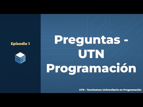 Episodio 1 - Tecnicatura Universitaria en Programación - 100% Virtual | UTN Argentina