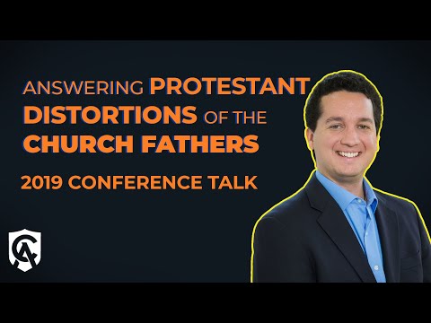 Answering Protestant Distortions of the Church Fathers