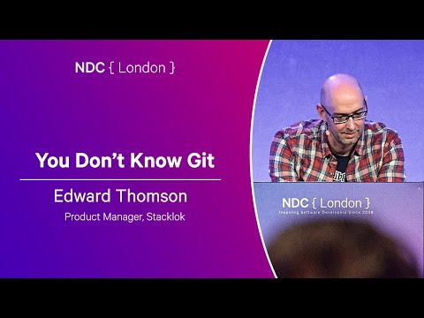 You Don’t Know Git - Edward Thomson - NDC London 2025