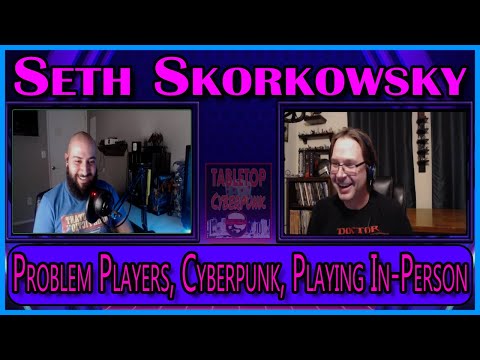 Seth Skorkowsky Interview On Tabletop Cyberpunk Podcast. Problem Players, Virtual Tabletops.