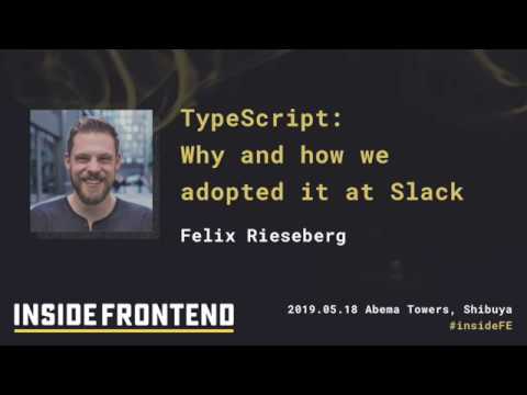 TypeScript: Why and how we adopted it at Slack (Inside Frontend #3)