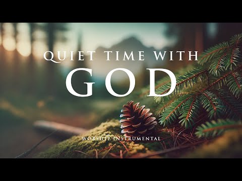 QUIET TIME WITH GOD - Soothing Worship Instrumental for Prayer, Devotion, and Freedom from Anxiety