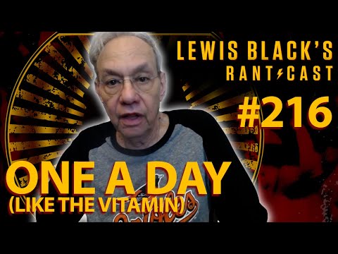 One A Day, Like The Vitamin | Lewis Black's Rantcast #216