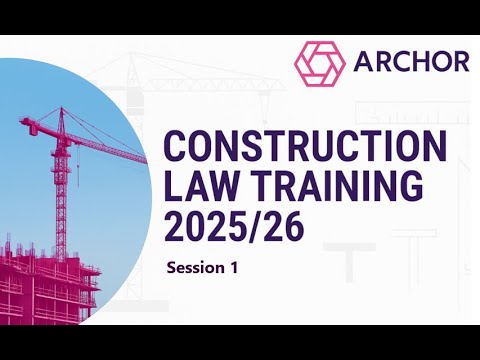 Archor Construction Law Training 2025/26 Session 1 - Procurement, contractual relationships & design
