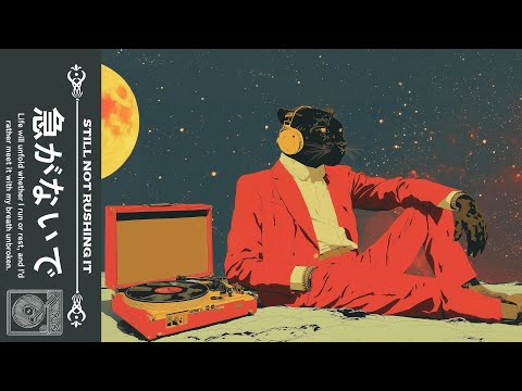 𝙎𝙏𝙄𝙇𝙇 𝙉𝙊𝙏 𝙍𝙐𝙎𝙃𝙄𝙉𝙂 𝙄𝙏 急がず | A Relaxing Reflection Session | Lo-fi, Jazz, Funk Playlist #chilllofi