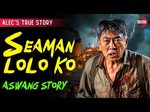 NANLIGAW NG ASWANG ANG LOLO KONG SEAMAN | Kwentong Aswang | True Story