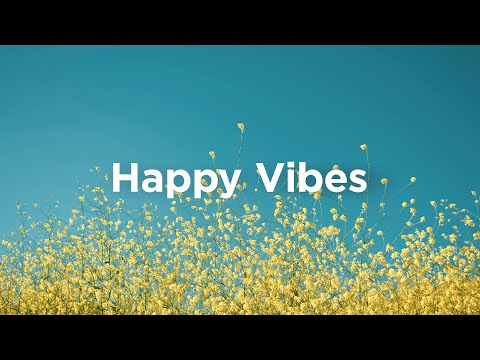 Happy Vibes Playlist ☕ Feel Good Music to Lift Your Mood
