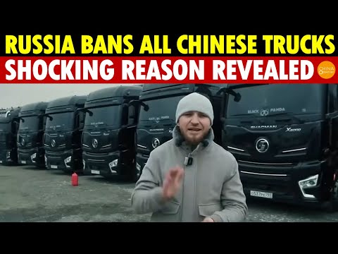 Russia Suddenly Bans All Chinese Trucks, Shocking Reason Behind the Ban