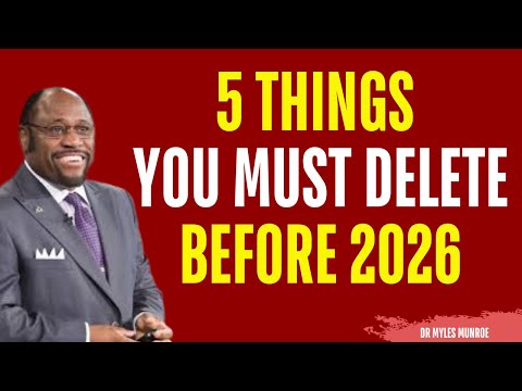 5 Things You Must Delete Before 2026 - Success Secret | Myles Munroe Motivation