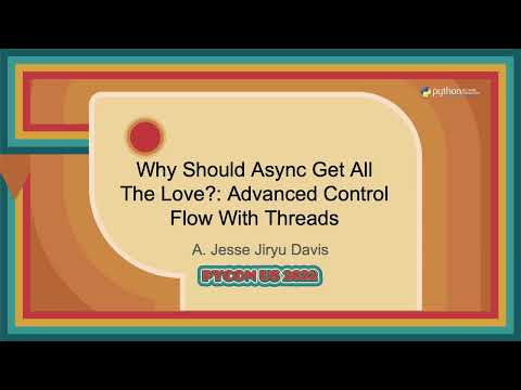 Talk - A. Jesse Jiryu Davis: Why Should Async Get All The Love   Advanced Control Flow With Threads