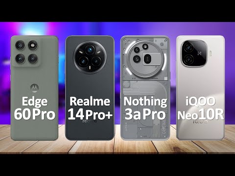 Motorola Edge 60 Pro VS Realme 14 Pro Plus VS Nothing Phone 3a Pro VS iQOO Neo 10R