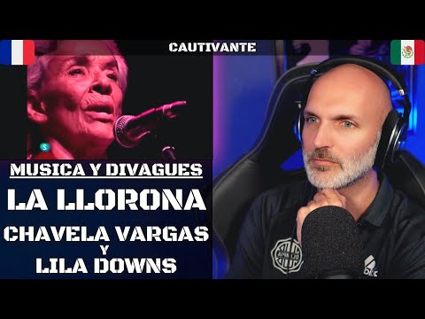 El Francés se encuentra con la Llorona - Reacción a las versiones de Chavela Vargas y Lila Downs !