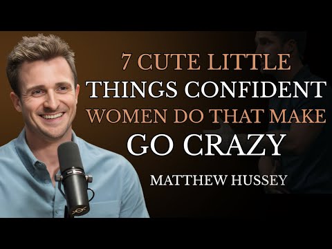 7 Cute Little Things Confident Women Do That Make Men Go Crazy (Matthew Hussey|