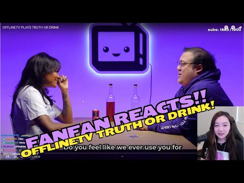 Fanfan Reacts to Offlinetv Truth Or Drink Video