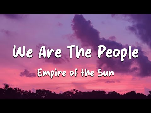 Empire of the Sun - We Are The People (Lyrics)
