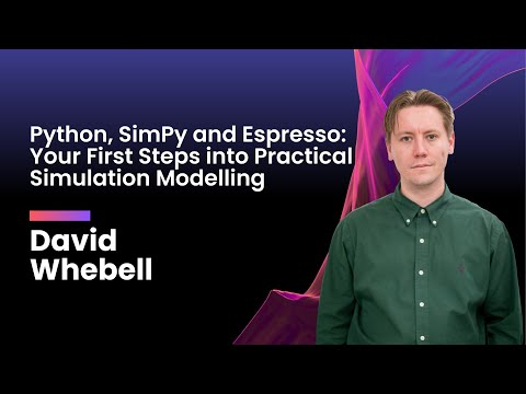 David Whebell - Python, SimPy and Espresso: Your First Steps into Practical Simulation Modelling